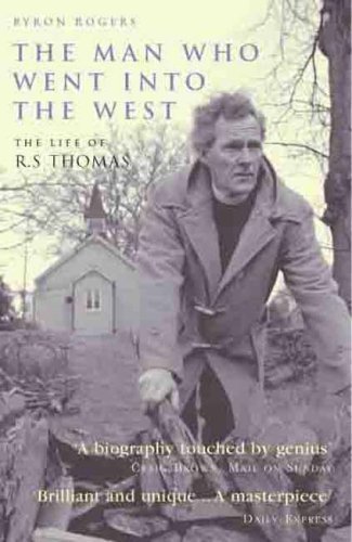 The Man Who Went Into the West: The Life of R.S.Thomas By Byron .9781845132507