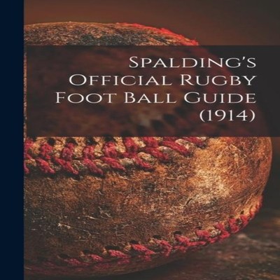 Spalding's Official Rugby Foot Ball Guide (1914) Anonymous Hardco