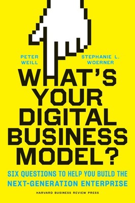 What's Your Digital Business Model?: Six Questions to Help You Build the Nex...