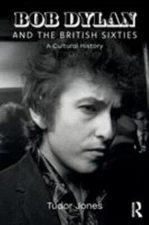 Bob Dylan and the British Sixties : A Cultural History, Paperback by Jones, T...