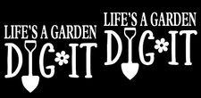 Life's A Garden Dig It TWO 5" White Vinyl Decal Car Truck Window Laptop Notebook