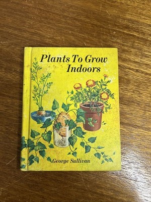 Plants to Grow Indoors George Sullivan Hardcover Used Very Good Condition 1969