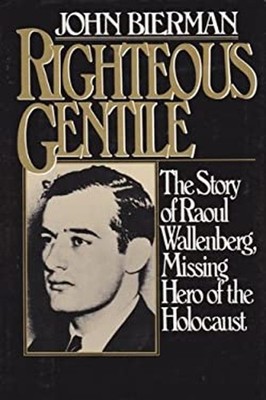 Righteous Gentile : The Story of Raoul Wallenberg, Missing Hero o