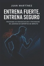 Entrena Fuerte, Entrena Seguro: Programa de Periodizaci?n y Prevenci?n de Lesion