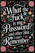 "What the f**k is My Password and other Sh*t I can't Remember: Internet Account