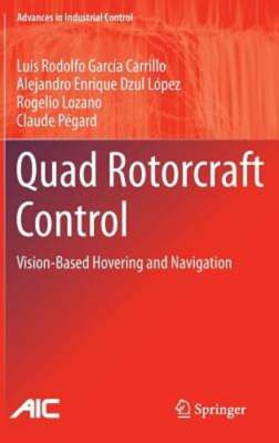 Quad Rotorcraft Control: Vision-Based Hovering and Navigation: New