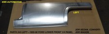 1955.1956 Ford 2dr Lower Front 14 Panel 243 L. Left Side Only. Ems Auto