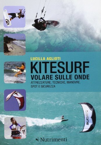 9788865941706 Kitesurf. Volare sulle onde. Attrezzature, tecnich...z. illustrata