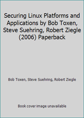 Securing Linux Platforms and Applications by Bob Toxen, Steve Suehring,...