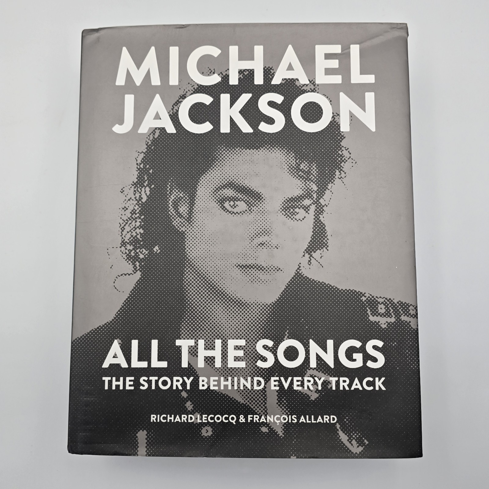 Michael Jackson All the Songs : The Story Behind Every Track by Richard Lecocq