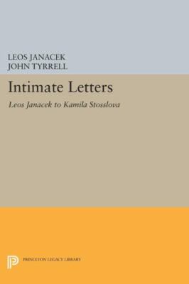 Intimate Letters: Leos Janek to Kamila Stsslov [Princeton Legacy Library, 238]