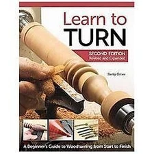 Learn to Turn, 2nd Edition Revised and Expanded: A Beginner's Guide to...