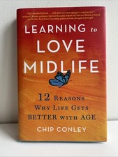 Learning to Love Midlife: 12 Reasons Why Life Hardcover 2024 Chip Conley Signed