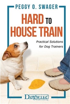 Hard to House Train: Practical Solutions for Dog Trainers (Paperback or Softback