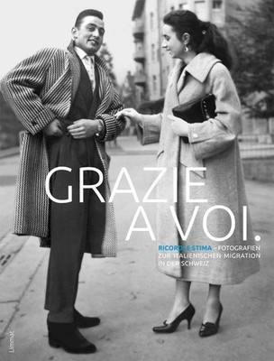 Grazie a voi.: Ricordi e Stima - Fotografien zur italienischen Migration in der