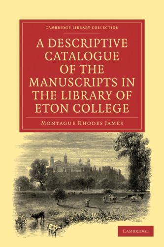 A Descriptive Catalogue of the Manuscripts in the Library of Eton College James