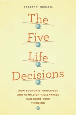 The Five Life Decisions: How Economic Principles and 18 Million Millennials Can