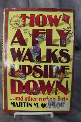 How A Fly Walks Upside Down...And Other Curious Facts By Martin M. Goldwyn