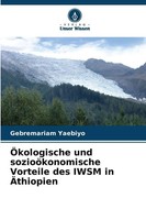 ÖKologische Und SozioöKonomische Vorteile Des Iwsm In ÄThiopien Yaebiyo Buch