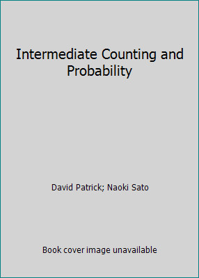Intermediate Counting and Probability by David Patrick; Naoki Sato