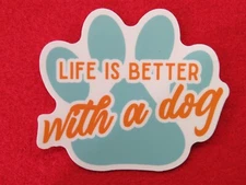 Fun Animal Collectible STICKER ~ "LIFE IS BETTER WITH A DOG" ~ Paw Print Design