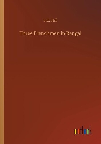 S C Hill Three Frenchmen In Bengal (taschenbuch)