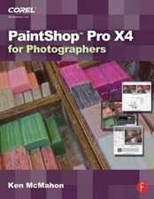 PaintShop Pro X4 for Photographers Paperback Ken McMahon