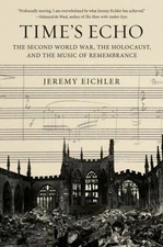 Time's Echo : The Second World War, the Holocaust, and the Music