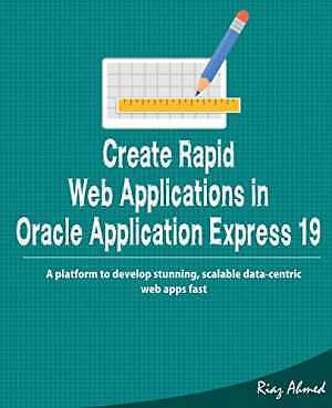 Create Rapid Web Application in Oracle - Paperback, by Ahmed Riaz - Very Good