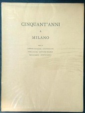 CINQUANT'ANNI A MILANO AA.VV. MAESTRI ARTI GRAFICHE-MILANO 1967  BROSSURA