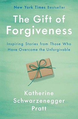 Gift of Forgiveness, The,Katherine Schwarzenegger Pratt