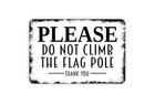 Metal Wall Art Sign - Please Do Not Climb The Flag Pole