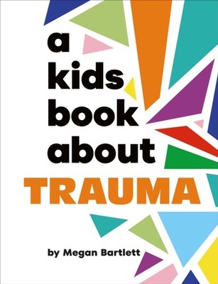 A Kids Book About Trauma by Megan Bartlett (Hardback Book)