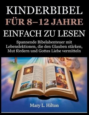 Kinderbibel Fr 8-12 Jahre Einfach Zu Lesen: Spannende Bibelabenteuer mit Lebensl