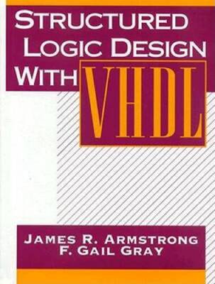 Structured Logic Design with VHDL - Hardcover By Armstrong, James - VERY GOOD