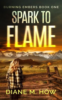 Spark to Flame: Burning Embers Book One - How, Diane M. - Good - See conditi...