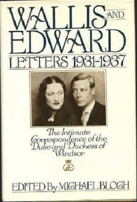 Wallis and Edward: Letters 1931-1937 (The Intimate Correspondence of the  - GOOD