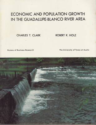 Economic and Population Growth in the Guadalupe-Blanco River Area. Clark. Holz.