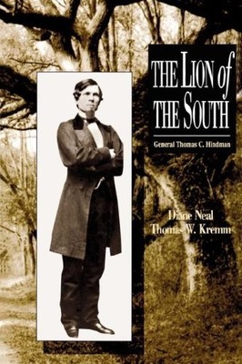 LION OF THE SOUTH: GENERAL THOMAS C. HINDMAN By Diane Neal & Thomas Kremm