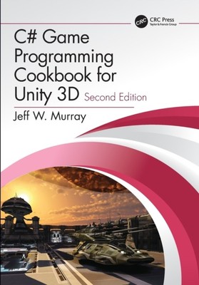 C# Game Programming Cookbook for Unity 3D by Jeff W.  Murray (Paperback Book)