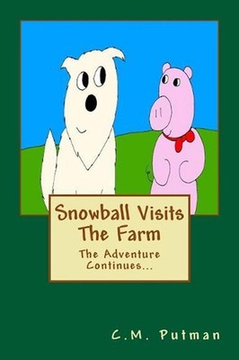 Snowball Visits The Farm: The Adventure Continues... by C.M. Putman (English) Pa