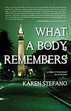 What a Body Remembers : A Memoir of Sexual Assault and Its Afterm