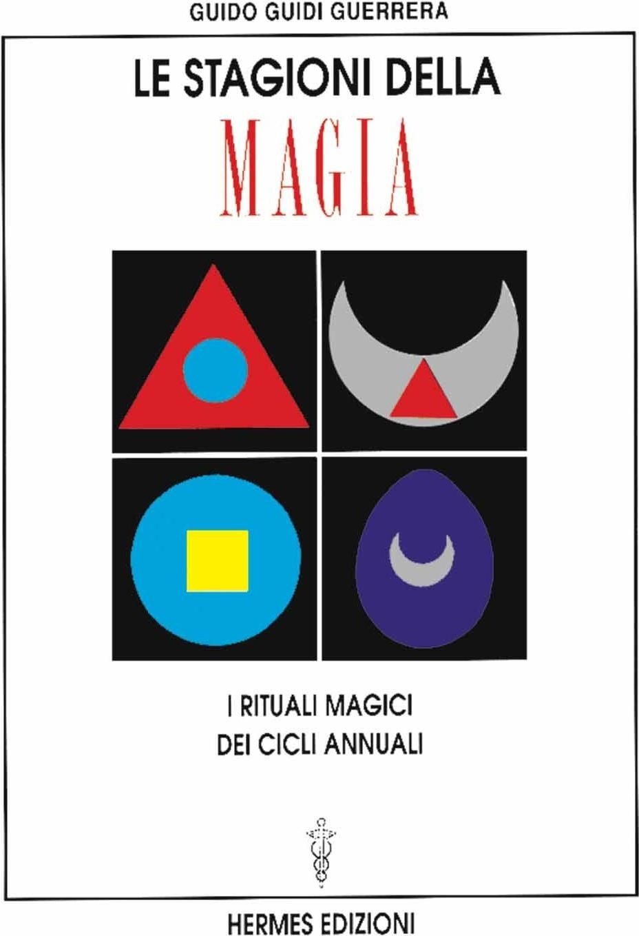 Libri Guidi Guerrera Guido - Le Stagioni Della Magia. I Rituali Magici Dei Cicli