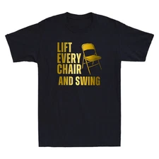 Lift Every Chair And Swing T Shirt Men Women Unisex