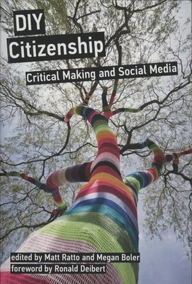 DIY Citizenship - Critical Making and Social Media Deibert, Ronald, Matt Ratto  