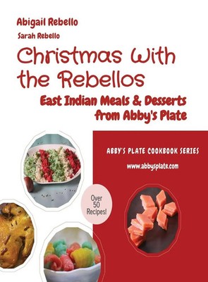 Christmas With the Rebellos | East Indian Meals & Desserts from Abby's Plate