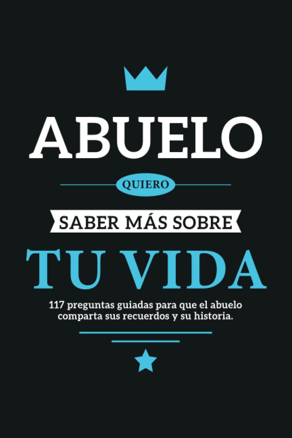 Abuelo quiero saber más sobre tu vida: 117 preguntas guiadas para que el abuelo