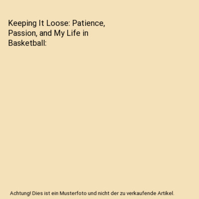 Keeping It Loose: Patience, Passion, and My Life in Basketball, Mike Brey, John 