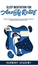 Sleep Meditation For Anxiety Relief: Start Sleeping Smarter And Declutter B...