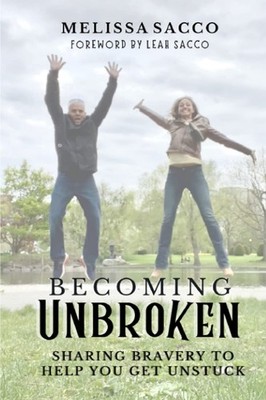 Becoming Unbroken: Sharing Bravery to Help You Get Unstuck - Bickford, Pamel...